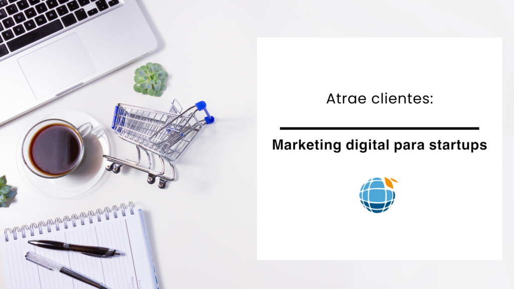 Atrae clientes: marketing digital para startups