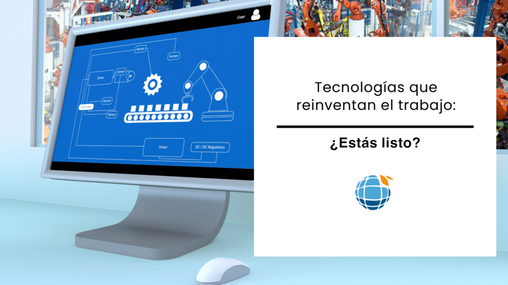 Tecnologías que reinventan el trabajo ¿estás listo