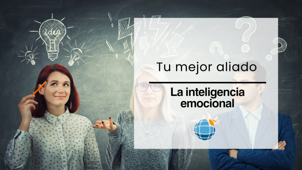 La inteligencia emocional: Tu mejor aliado